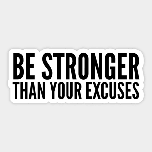 Be Stronger Than Your Excuses - Motivational Words Sticker